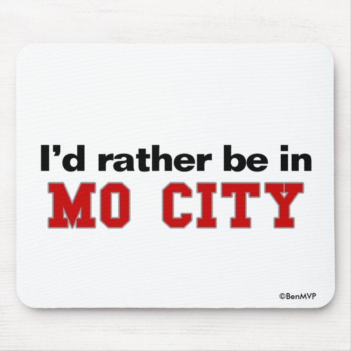 I'd Rather Be In Mo City Mousepad