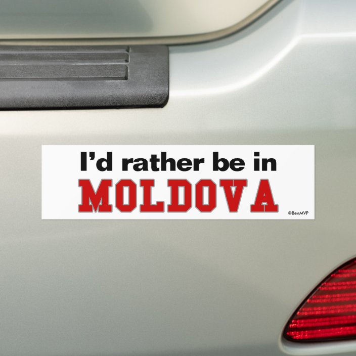 I'd Rather Be In Moldova Bumper Sticker