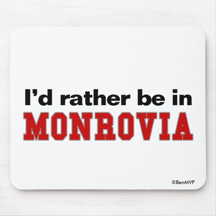 I'd Rather Be In Monrovia Mousepad