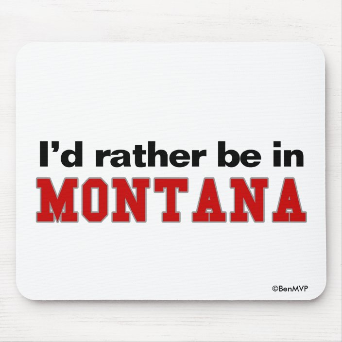 I'd Rather Be In Montana Mousepad