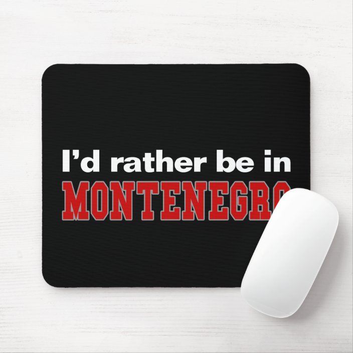 I'd Rather Be In Montenegro Mousepad