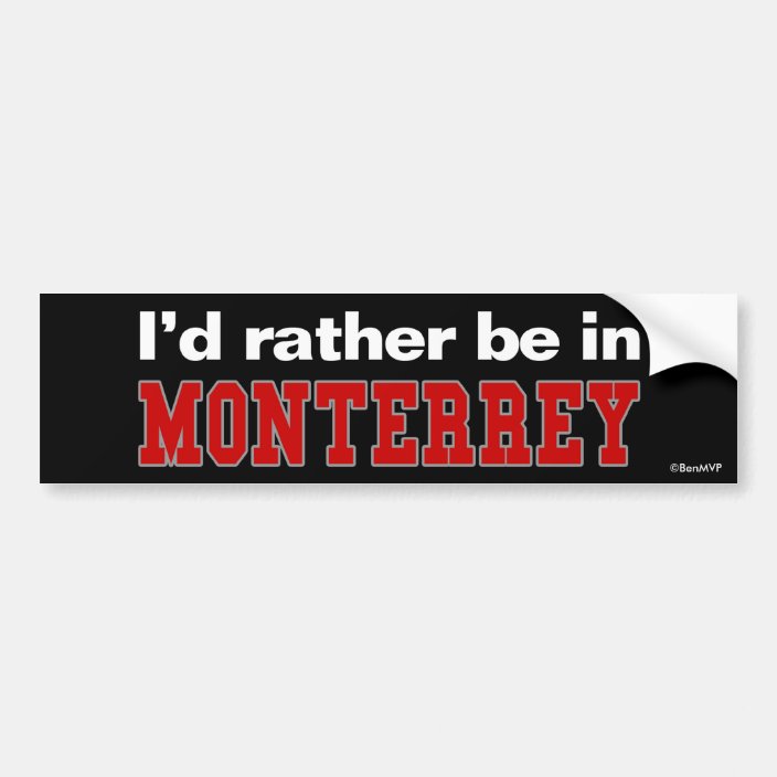 I'd Rather Be In Monterrey Bumper Sticker