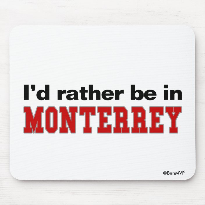 I'd Rather Be In Monterrey Mousepad