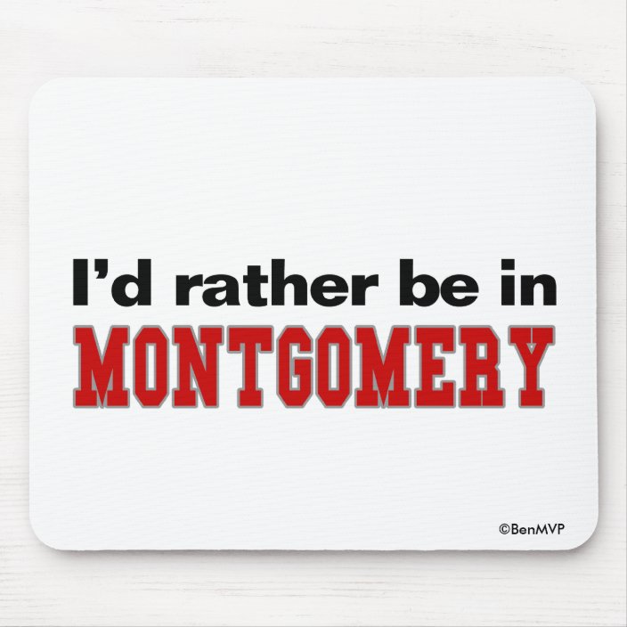 I'd Rather Be In Montgomery Mousepad