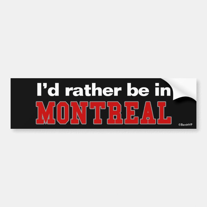 I'd Rather Be In Montreal Bumper Sticker