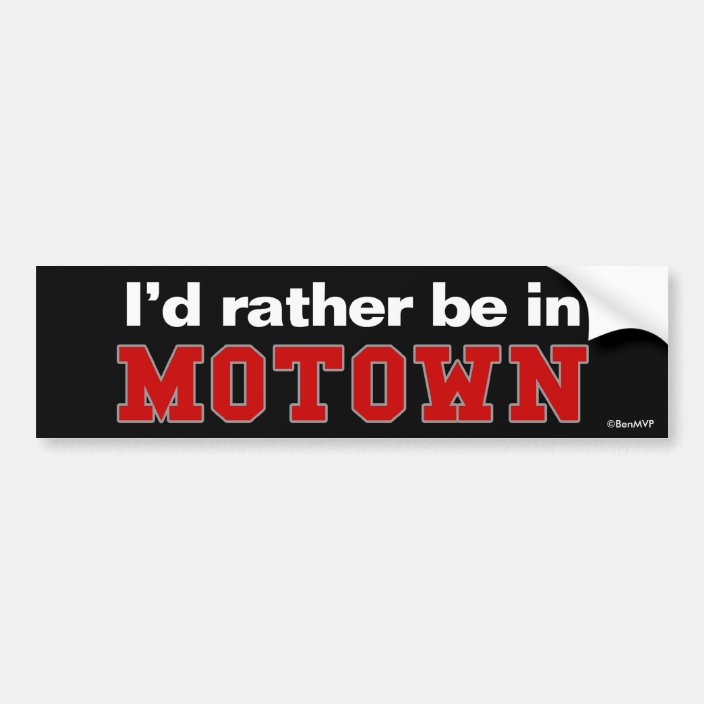 I'd Rather Be In Motown Bumper Sticker