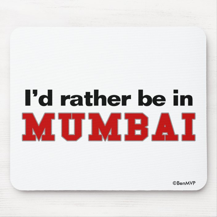 I'd Rather Be In Mumbai Mouse Pad
