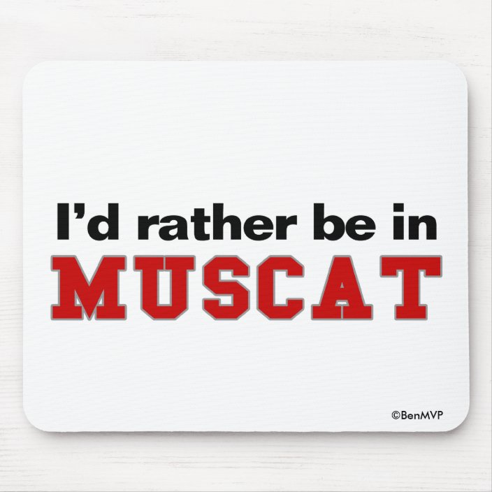 I'd Rather Be In Muscat Mousepad