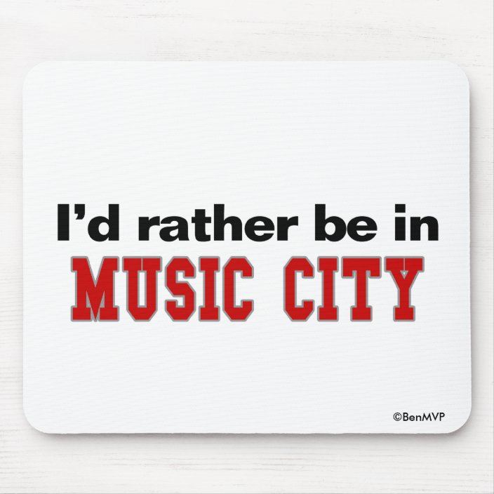 I'd Rather Be In Music City Mouse Pad