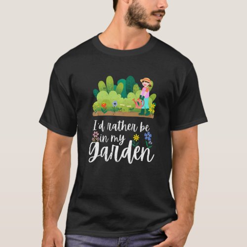 I D Rather Be In My Garden Gardening Gardener T-Shirt