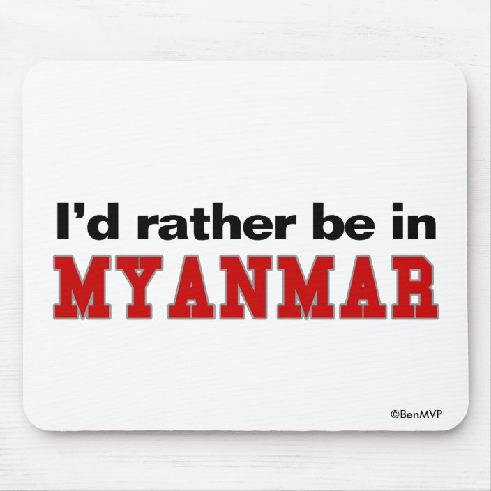 I'd Rather Be In Myanmar Mousepad