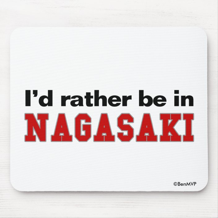 I'd Rather Be In Nagasaki Mouse Pad
