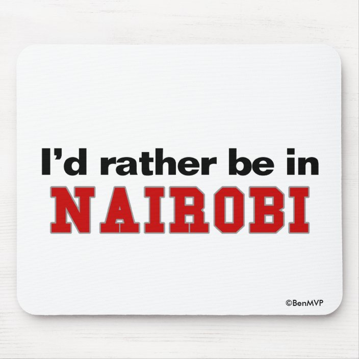 I'd Rather Be In Nairobi Mouse Pad