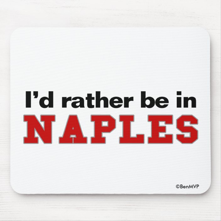 I'd Rather Be In Naples Mouse Pad