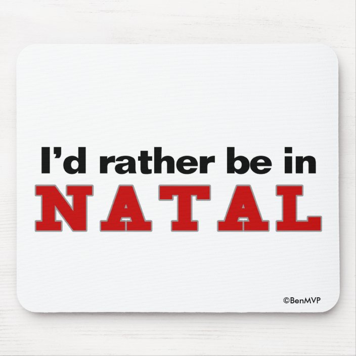 I'd Rather Be In Natal Mouse Pad