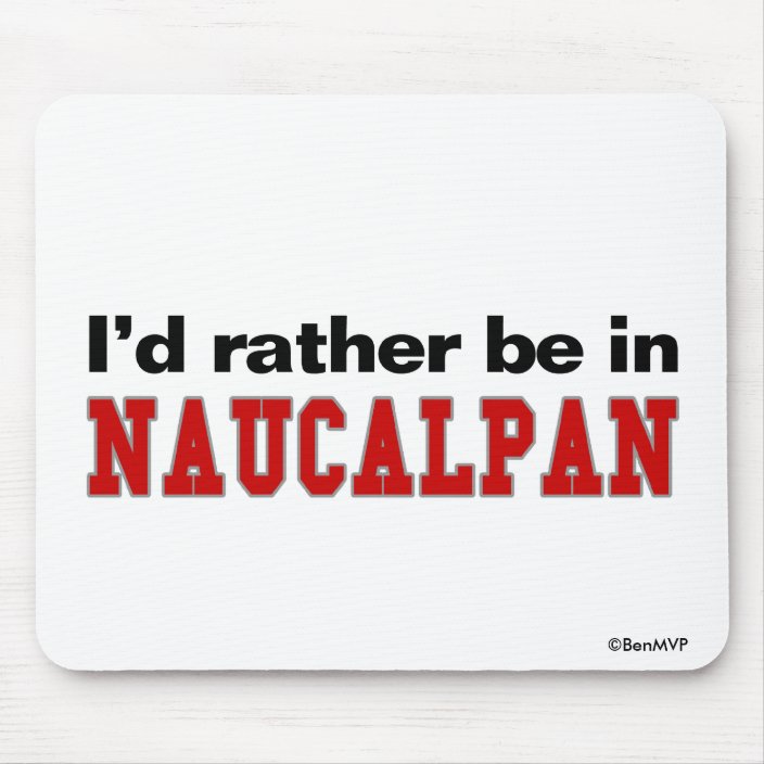 I'd Rather Be In Naucalpan Mouse Pad