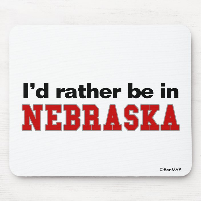 I'd Rather Be In Nebraska Mouse Pad