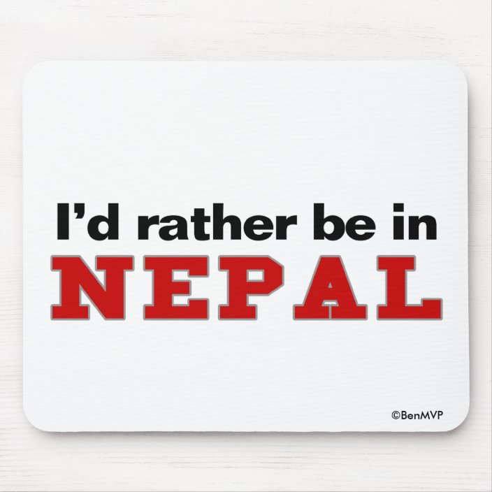 I'd Rather Be In Nepal Mousepad
