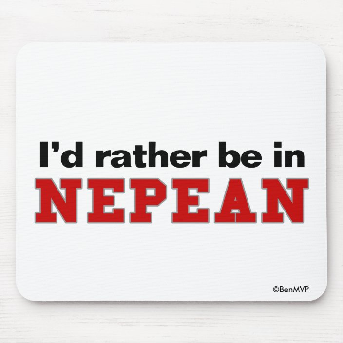 I'd Rather Be In Nepean Mouse Pad