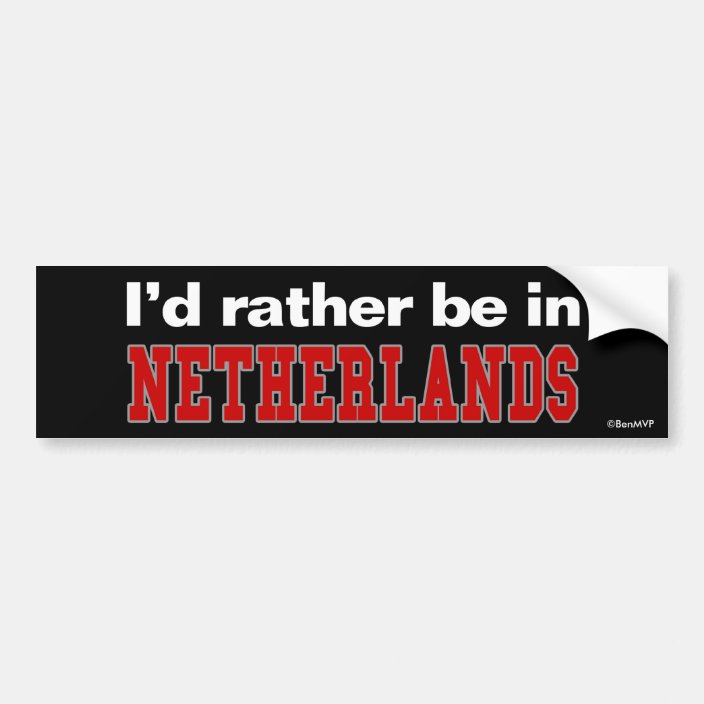 I'd Rather Be In Netherlands Bumper Sticker