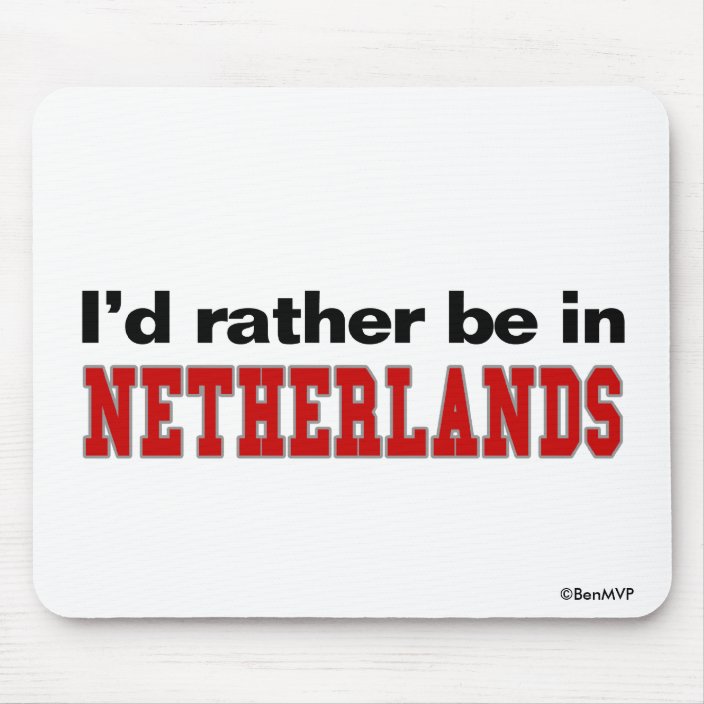 I'd Rather Be In Netherlands Mousepad