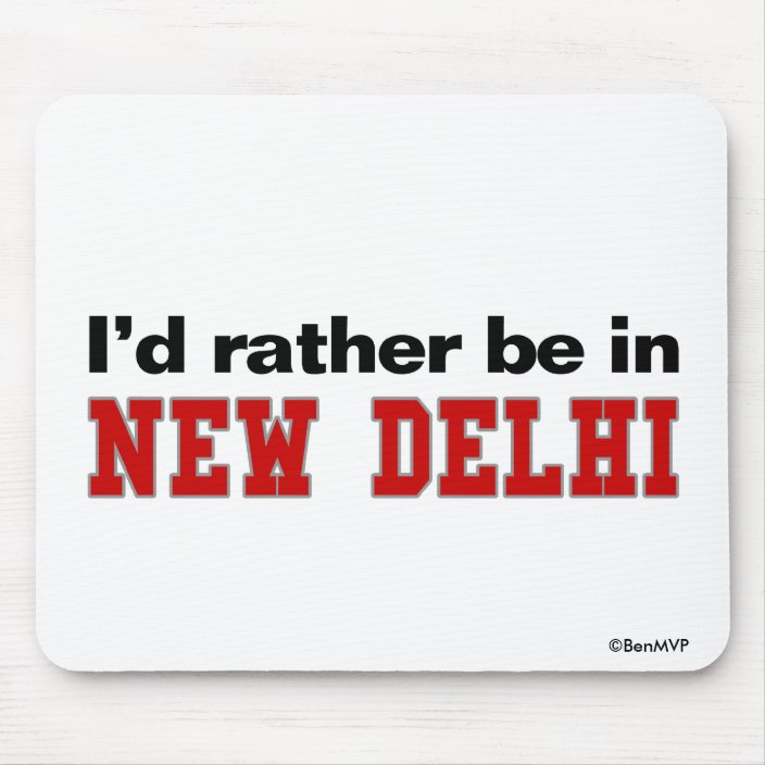 I'd Rather Be In New Delhi Mousepad