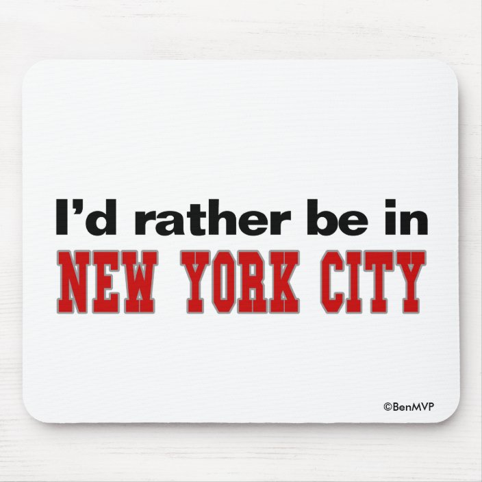 I'd Rather Be In New York City Mousepad