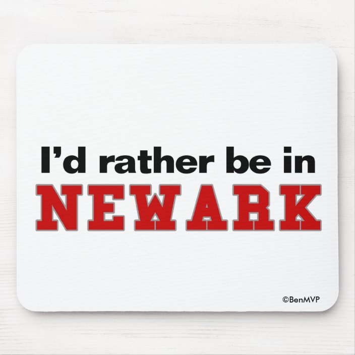 I'd Rather Be In Newark Mousepad