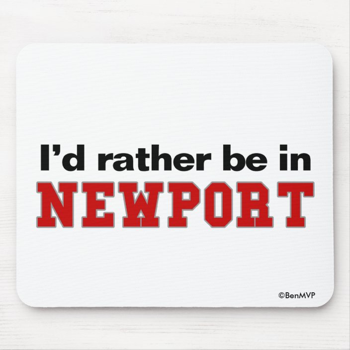 I'd Rather Be In Newport Mousepad