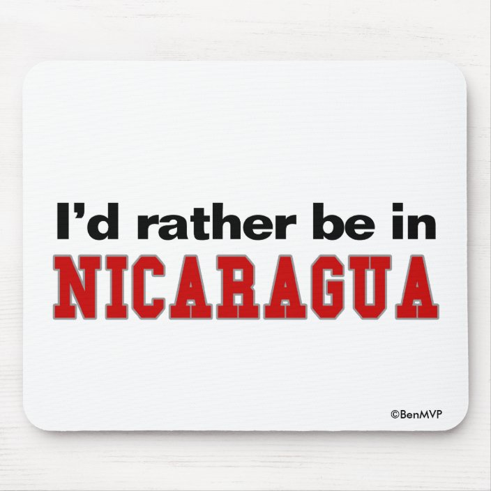 I'd Rather Be In Nicaragua Mouse Pad