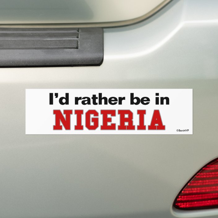 I'd Rather Be In Nigeria Bumper Sticker