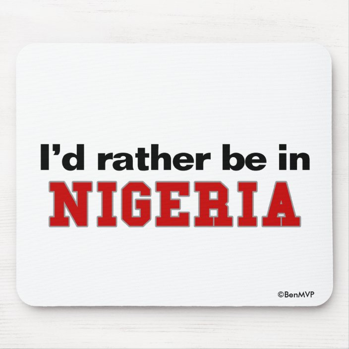 I'd Rather Be In Nigeria Mousepad