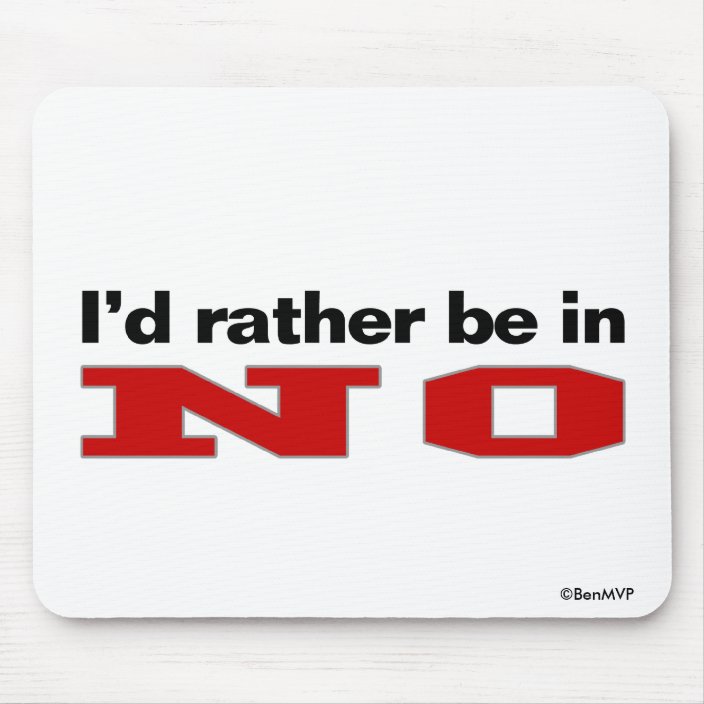 I'd Rather Be In NO Mousepad