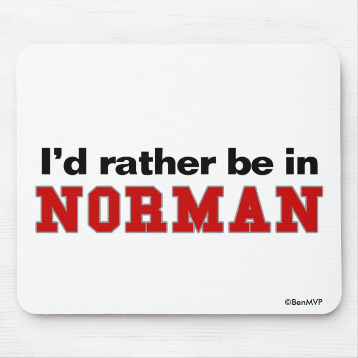 I'd Rather Be In Norman Mouse Pad