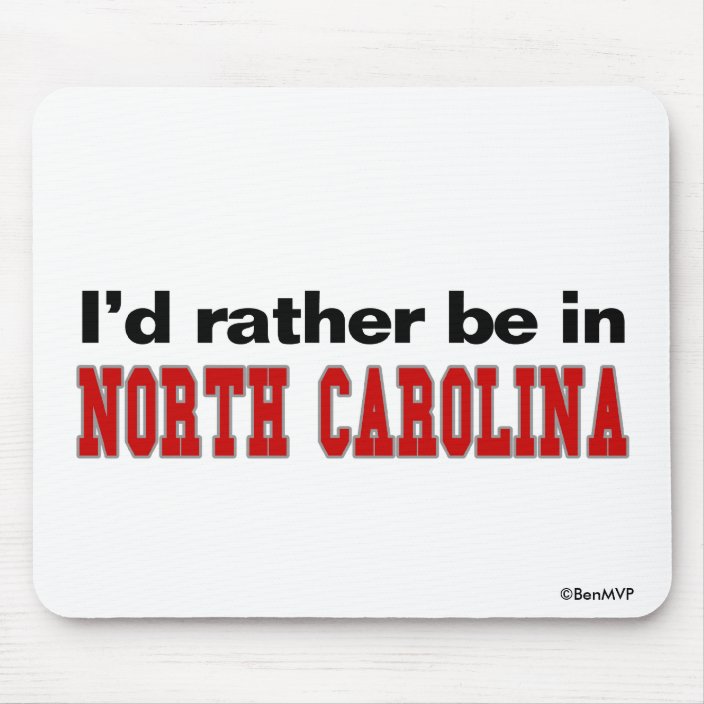 I'd Rather Be In North Carolina Mousepad