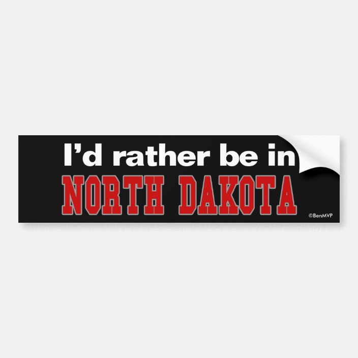 I'd Rather Be In North Dakota Bumper Sticker