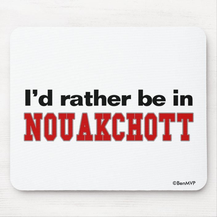 I'd Rather Be In Nouakchott Mouse Pad