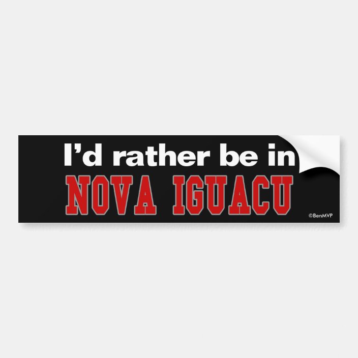 I'd Rather Be In Nova Iguacu Bumper Sticker