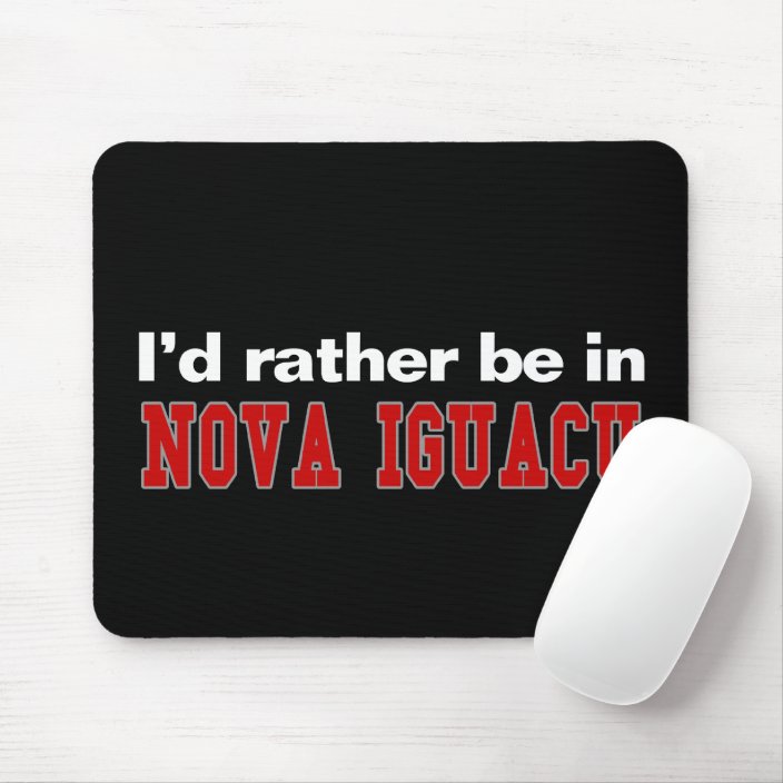 I'd Rather Be In Nova Iguacu Mouse Pad