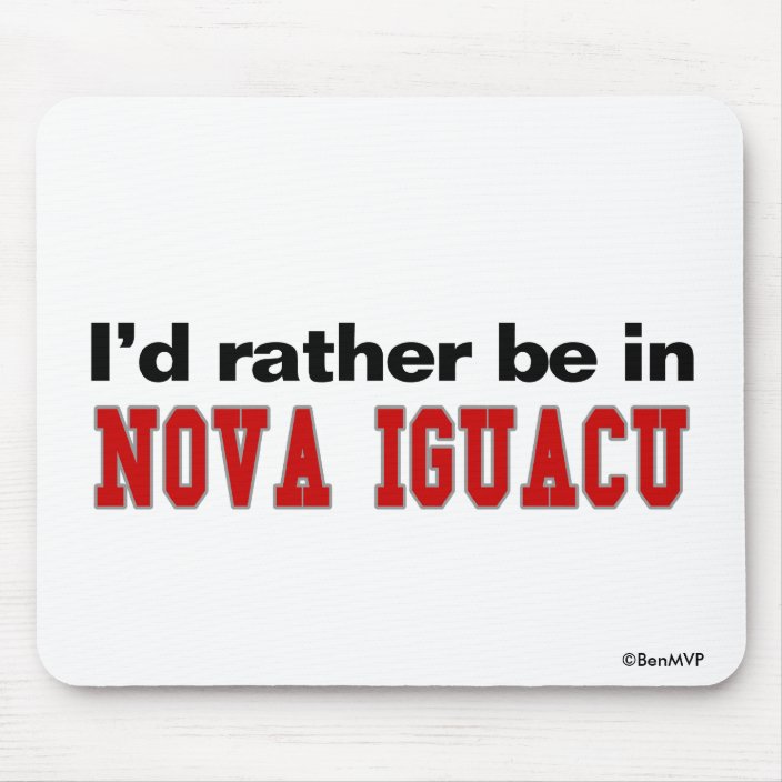 I'd Rather Be In Nova Iguacu Mousepad