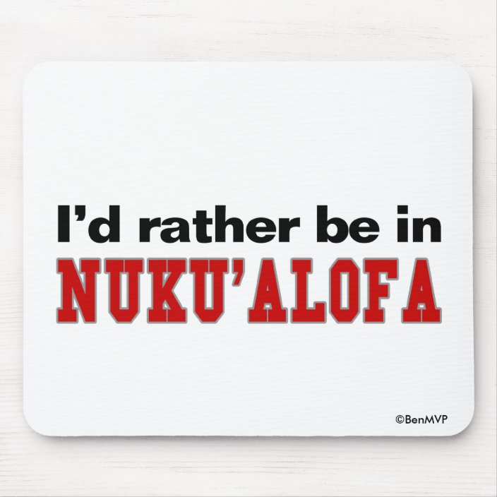 I'd Rather Be In Nuku'alofa Mousepad
