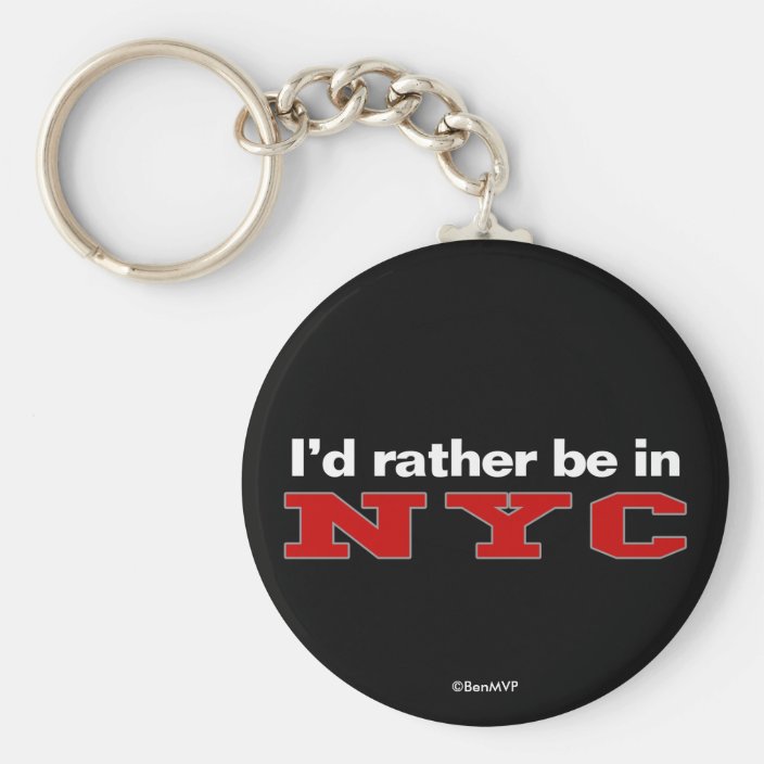 I'd Rather Be In NYC Key Chain