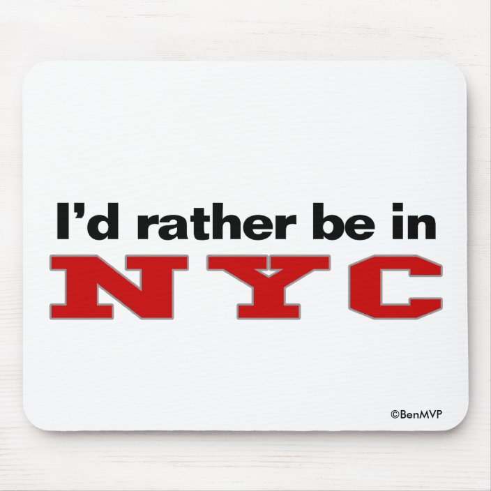 I'd Rather Be In NYC Mousepad