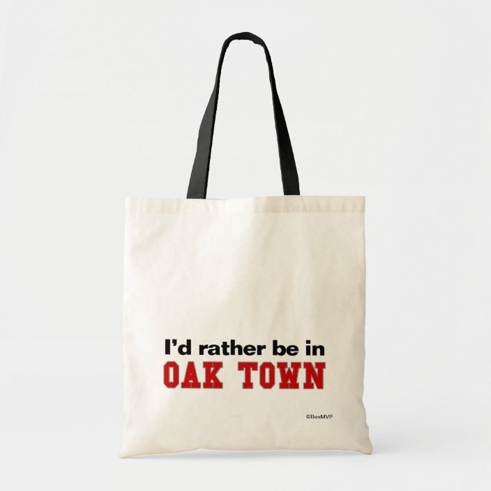 I'd Rather Be In Oak Town Bag