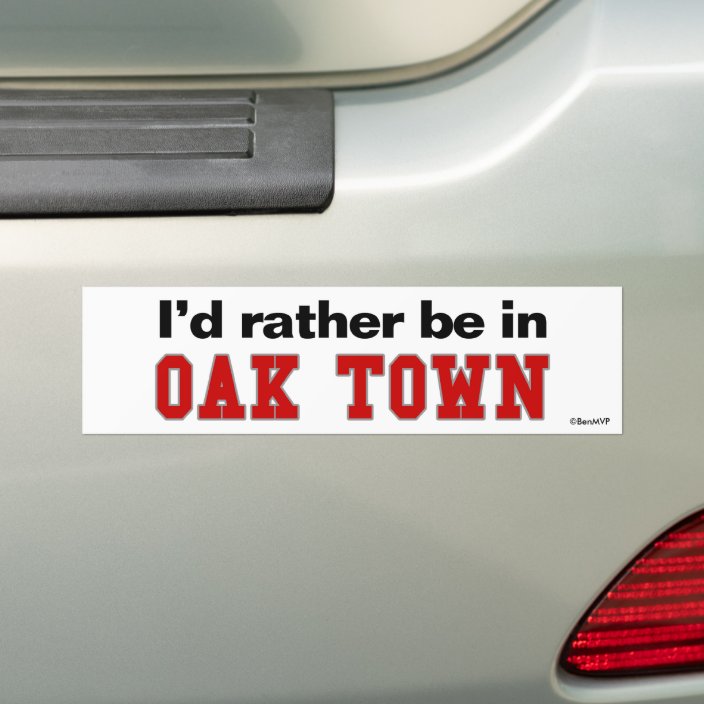 I'd Rather Be In Oak Town Bumper Sticker