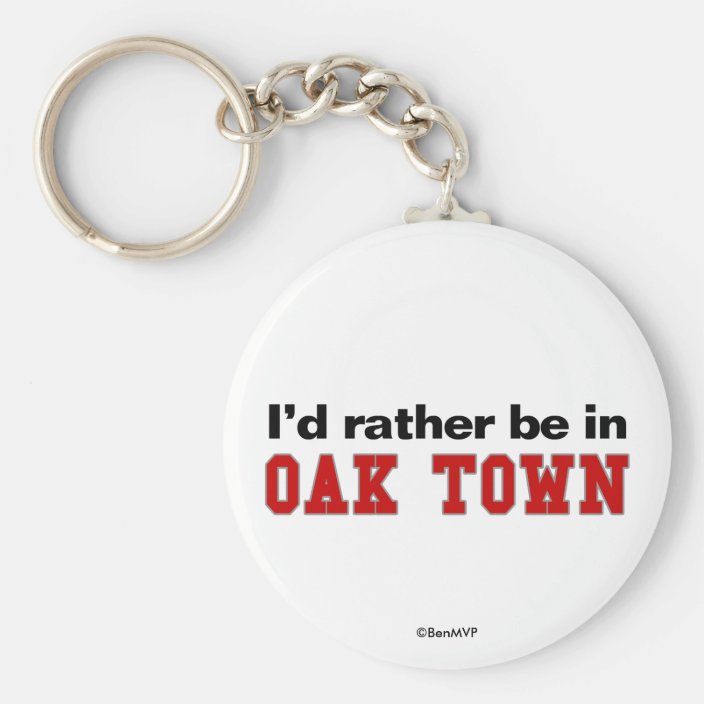 I'd Rather Be In Oak Town Key Chain