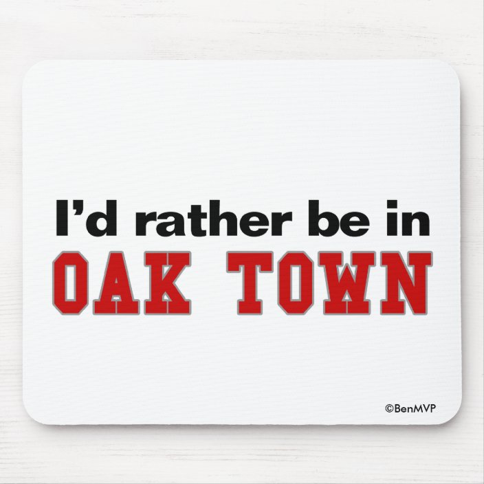 I'd Rather Be In Oak Town Mouse Pad