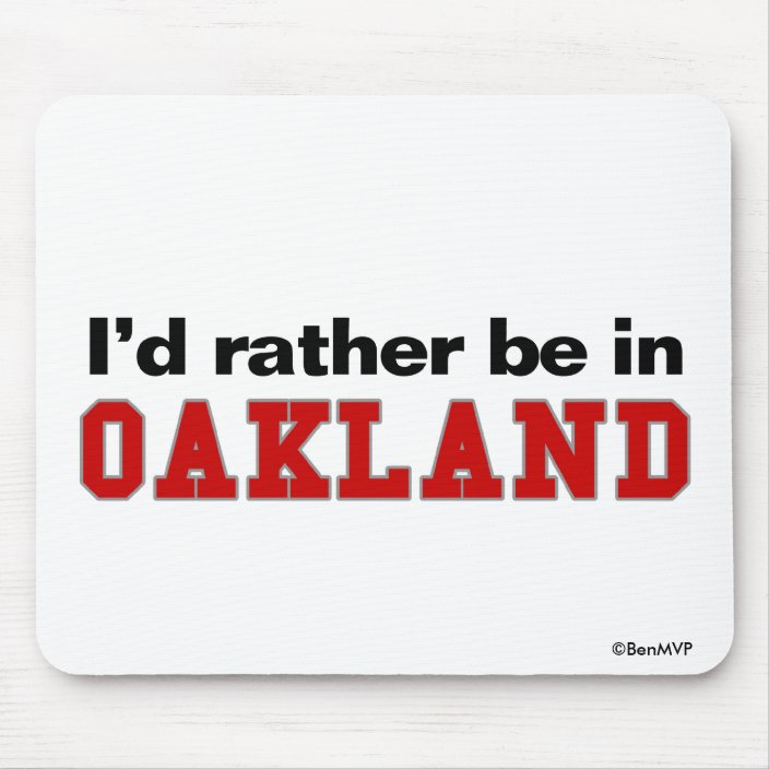 I'd Rather Be In Oakland Mouse Pad