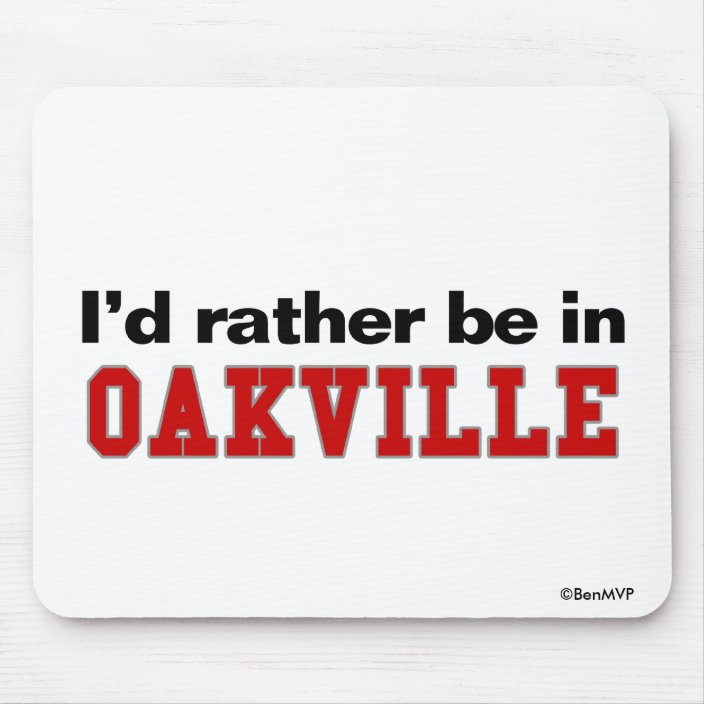 I'd Rather Be In Oakville Mousepad