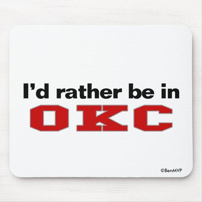 I'd Rather Be In OKC Mouse Pad